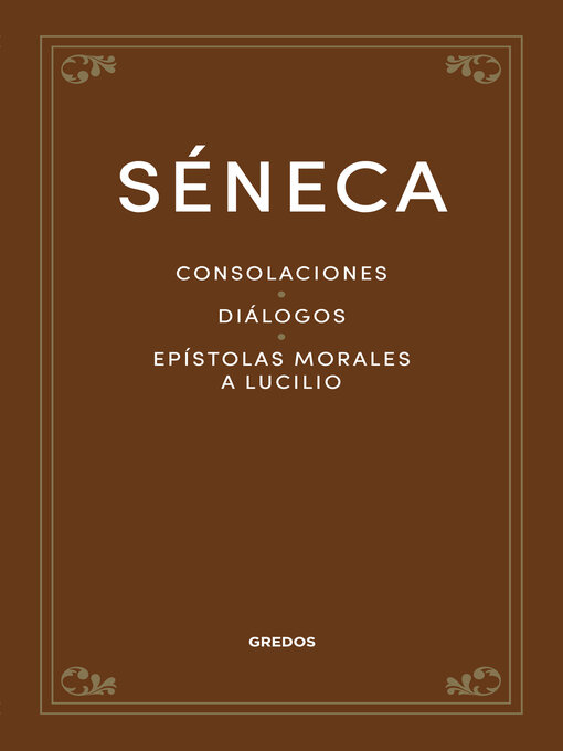 Title details for Consolaciones. Diálogos. Epístolas morales a Lucilio by Séneca - Available